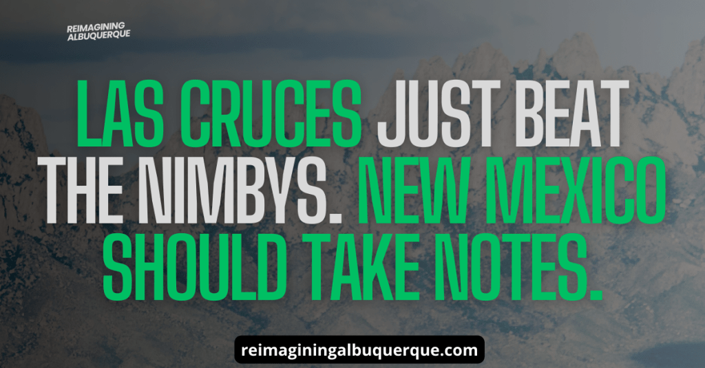 Las Cruces Just Beat the NIMBYs. New Mexico Should Take&nbsp;Notes.