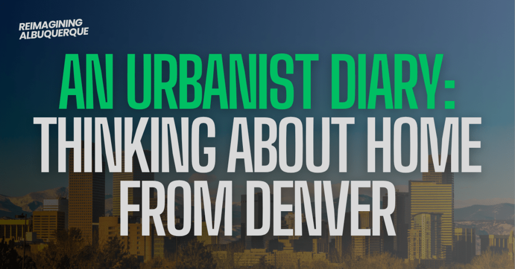 An Urbanist Diary: Thinking About Home from&nbsp;Denver