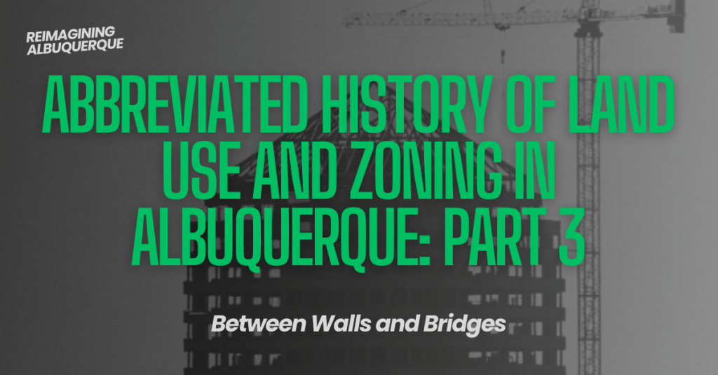 Abbreviated History of Land Use & Zoning In Albuquerque: Part&nbsp;3