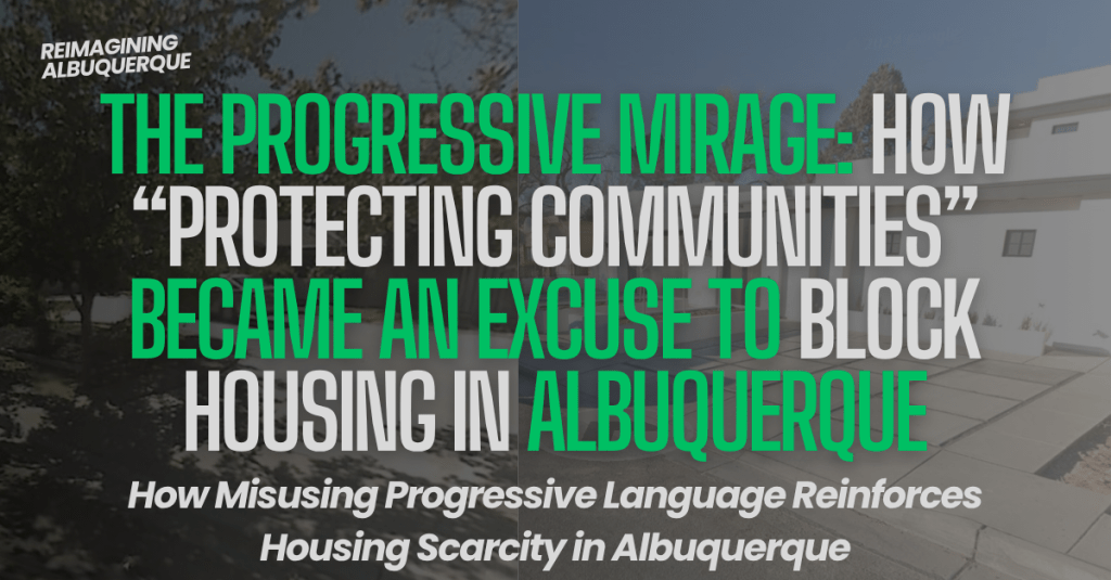 The Progressive Mirage: How “Protecting Communities” Became an Excuse to Block Housing in&nbsp;Albuquerque